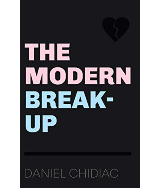 The Modern Break-Up by Daniel Chidiac