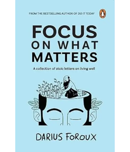 Focus on What Matters By Darius Foroux