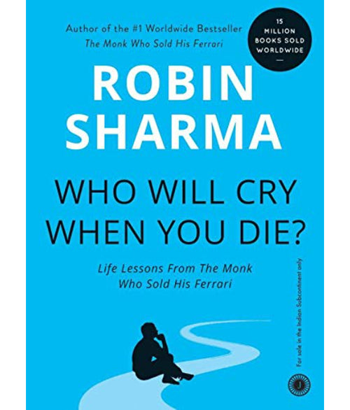 Who Will Cry When You Die ? By Robin Sharma