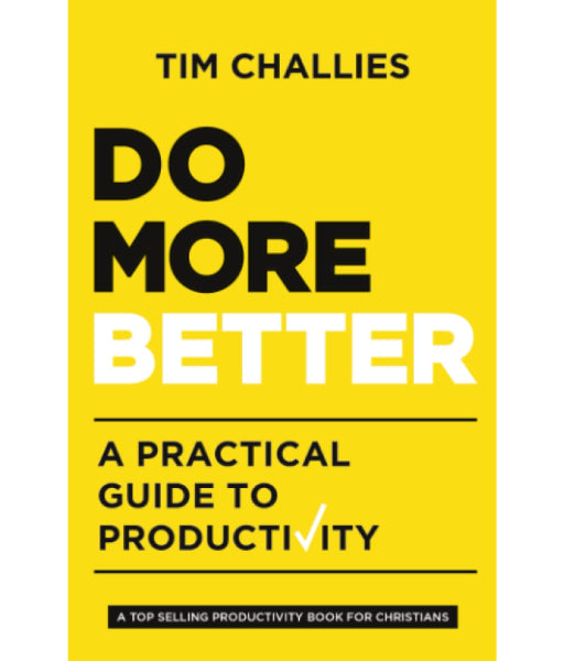 Do More Better By Tim Challies
