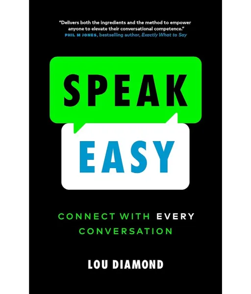 Speak Easy: Connect with Every Conversation By Lou Diamond