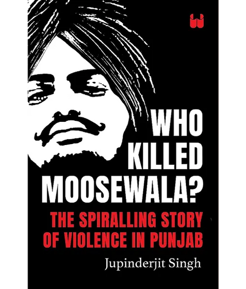 Who Killed Moosewala? By Jupinderjit Singh