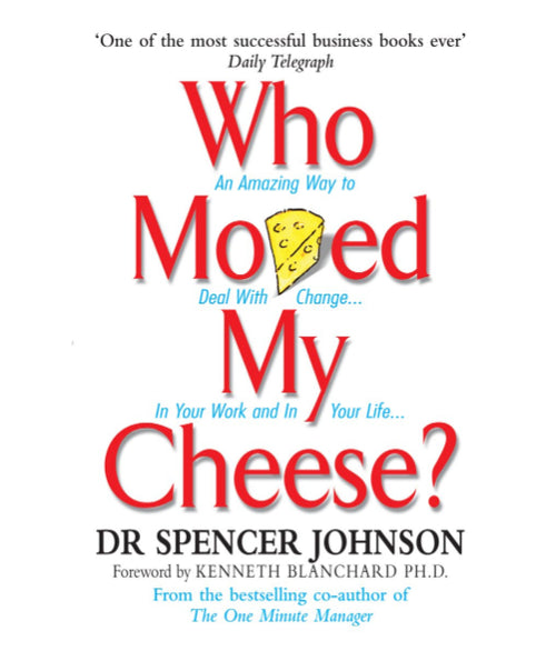 Who Moved My Cheese? by Spencer Johnson & Kenneth H. Blanchard