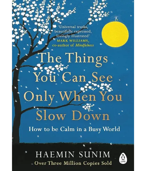The Things You Can See Only When You Slow Down By Haemin Sunim