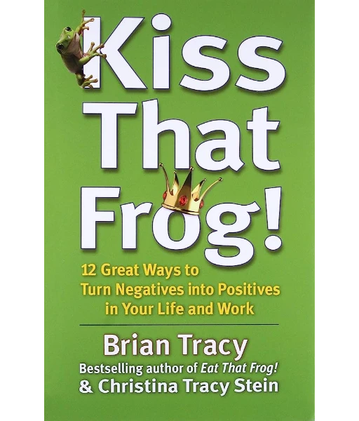Kiss That Frog! By Brian Tracy