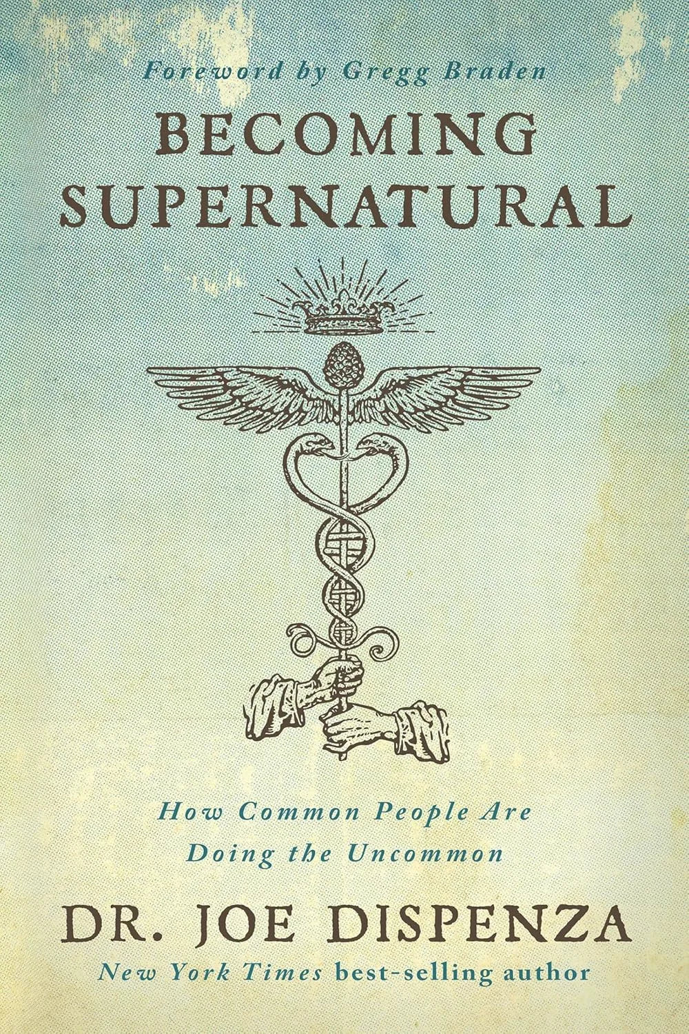 Becoming Supernatural: How Common People Are Doing the Uncommon by Dr. Joe Dispenza