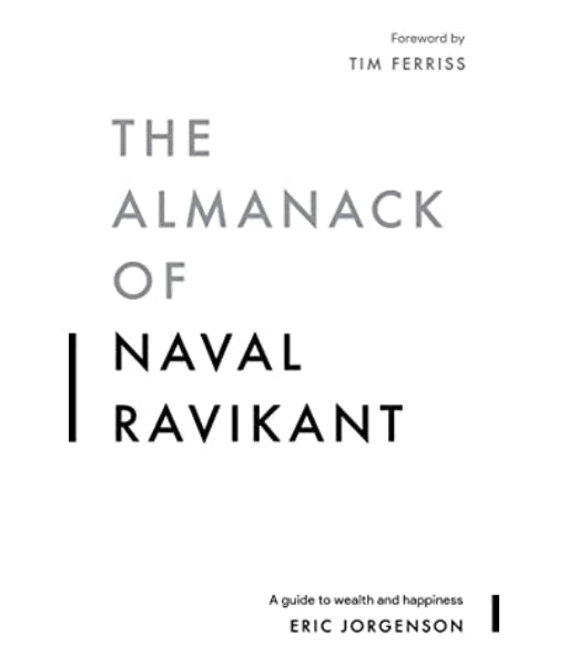 The Almanack of Naval Ravikant: A Guide to Wealth and Happiness