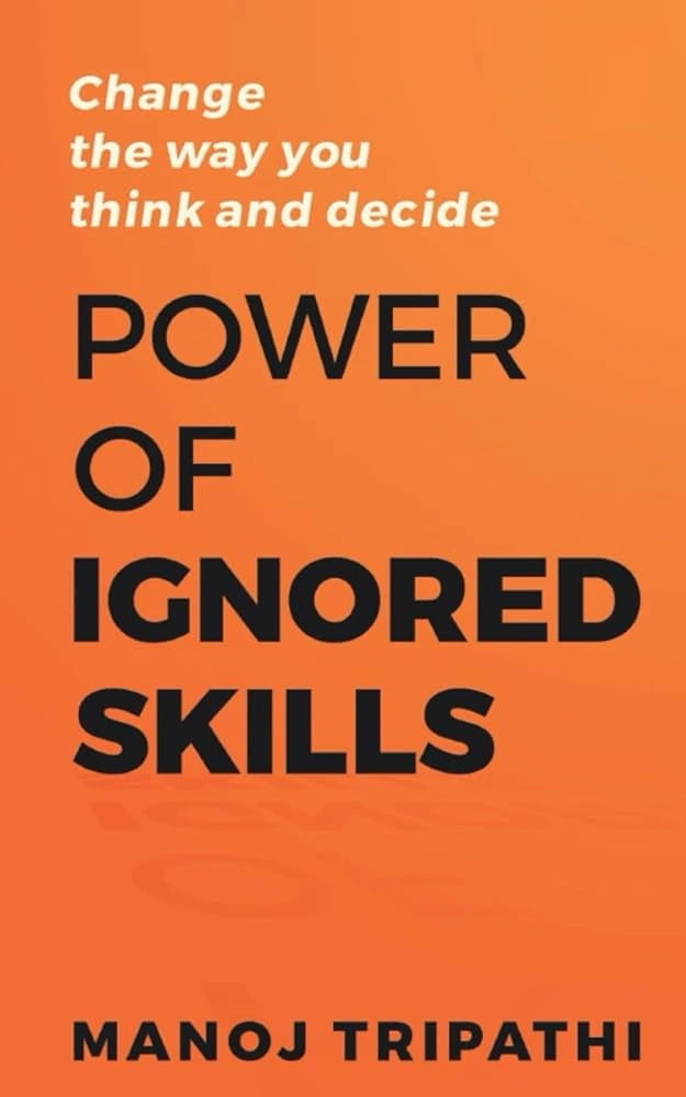 The Power Of Ignored Skills by Manoj Tripathi